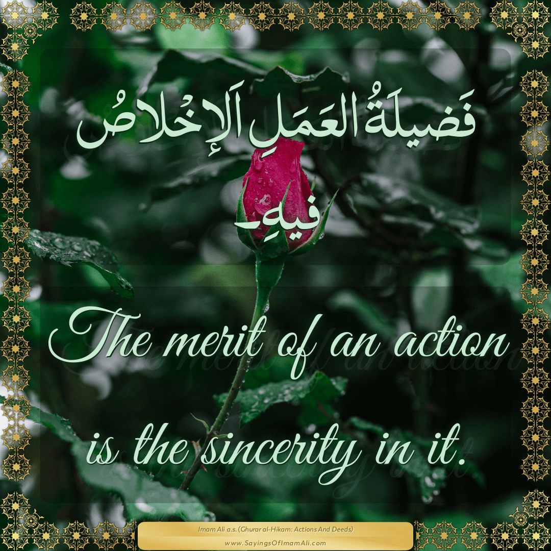 The merit of an action is the sincerity in it.